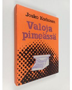 Kirjailijan Jouko Korhonen käytetty kirja Valoja pimeässä : kertomuksia, romaani