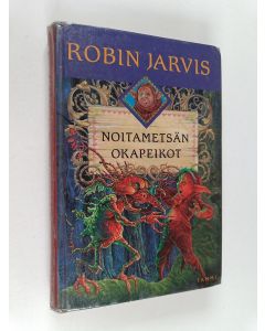 Kirjailijan Robin Jarvis käytetty kirja Noitametsän okapeikot