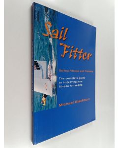 Kirjailijan Michael J. Blackburn käytetty kirja Sail Fitter : Sailing Fitness and Training