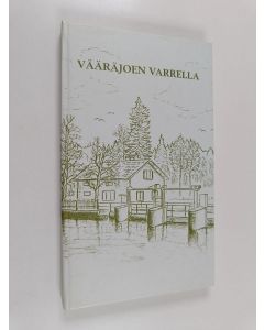 Kirjailijan Anne Suntiainen-Nurmi & Eira Saarela käytetty kirja Vääräjoen varrella - Kukkurakosken myllyn ja sen lähiympäristön menneisyys
