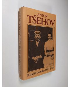 Kirjailijan Anton Tsehov käytetty kirja Kirjeitä 3, Vuosilta 1899-1904 : taiteellinen teatteri, avioliitto, Jalta