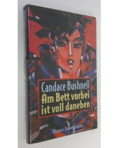 Kirjailijan Candace Bushnell käytetty kirja Am Bett vorbei ist voll daneben Roman (UUSI)