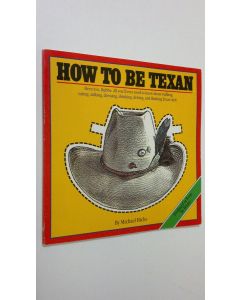 Kirjailijan Michael Hicks käytetty kirja How to be Texan