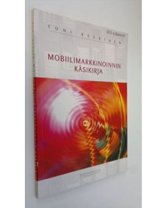 Kirjailijan Toni Keskinen käytetty kirja Mobiilimarkkinoinnin käsikirja