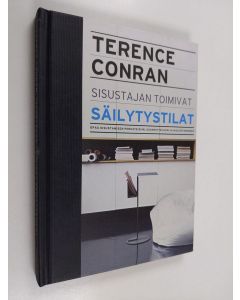 Kirjailijan Terence Conran käytetty kirja Sisustajan toimivat säilytystilat : opas sisustamisen perusteisiin, suunnitteluun ja kalustamiseen