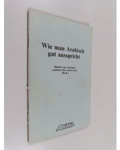 Kirjailijan Jean Jacques Schmidt käytetty teos Wie man Arabisch gut ausspricht - Arabisch ohne Mühe heute : Beiheft zum Lehrbuch arabisch ohne mühe heute Band 1
