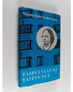 Kirjailijan Martta Salmela-Järvinen käytetty kirja Taipui vaan ei taittunut : muistikuvia ja näkymiä vuosilata 1918-1939