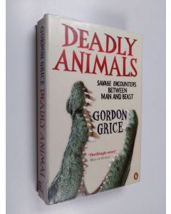 Kirjailijan Gordon D. Grice käytetty kirja Deadly Animals - Savage Encounters Between Man and Beast