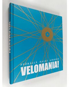käytetty kirja Velomania! : pyörällä halki aikojen