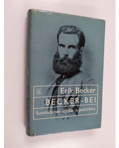 Kirjailijan Erik Becker käytetty kirja Becker-Bei : Suomalainen sotilas ja poliitikko