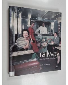 Kirjailijan Keith Lovegrove käytetty kirja Railway : Identity, Design and Culture