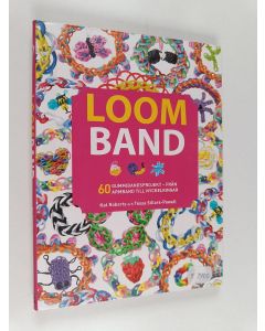 Kirjailijan Kat Roberts käytetty kirja Loomband : 60 gummibandsprojekt - från armband till nyckelringar