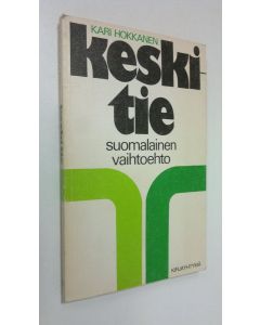 Kirjailijan Kari Hokkanen käytetty kirja Keskitie - suomalainen vaihtoehto