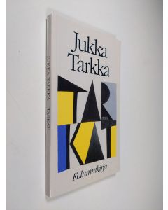 Kirjailijan Jukka Tarkka käytetty kirja Tarkat : kolumnikirja