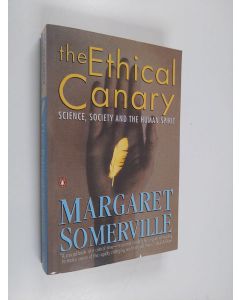 Kirjailijan Margaret Somerville käytetty kirja The Ethical Canary - Science, Society and the Human Spirit