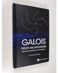 Kirjailijan Mohamed Ayad käytetty kirja Galois Theory and Applications - Solved Exercises and Problems