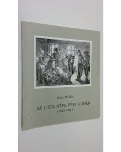 Kirjailijan Letay Miklos käytetty kirja Az utca Nepe Pest-Budan (1848-1914)