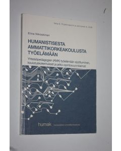 Kirjailijan Elina Nikoskinen käytetty kirja Humanistisesta ammattikorkeakoulusta työelämään : yhteisöpedagogien (AMK) työelämään sijoittuminen, koulutuskokemukset ja jatko-opintosuunnitelmat : raportti