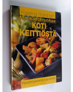 Kirjailijan Kaarina Roininen käytetty kirja Maukasta ruokaa kotikeittiöstä : kevennyksenä kasvikset
