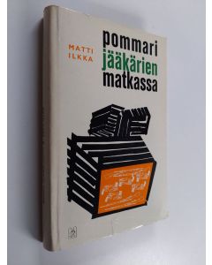 Kirjailijan Matti M. Ilkka käytetty kirja Pommarijääkärien matkassa : suomalaisen pammarijääkärin retkiltä ensimmäisen maailmansodan vuosina