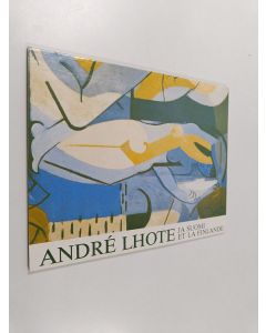 Kirjailijan André Lhote käytetty kirja Andre Lhote ja Suomi : Sara Hildenin taidemuseo 13.2.-28.3.1982 = Andre Lhote et la Finlande