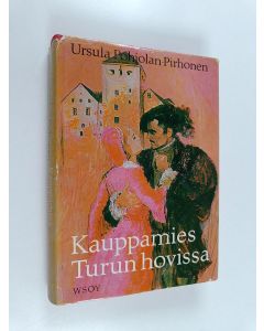 Kirjailijan Ursula Pohjolan-Pirhonen käytetty kirja Kauppamies Turun hovissa