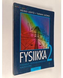 Kirjailijan Heikki Lehto käytetty kirja Fysiikka 2, Fysiikka yhteiskunnassa ; Aaltoliike