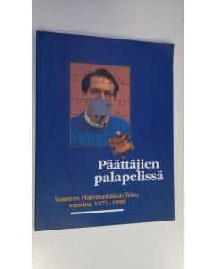 Kirjailijan Marja Sotamaa käytetty kirja Päättäjien palapelissä : Suomen hammaslääkäriliitto vuosina 1975-1999