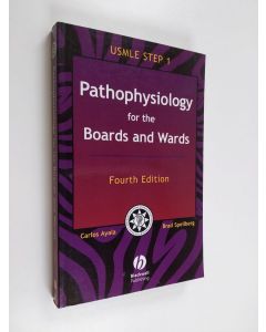Tekijän Carlos Ayala  & Brad Spellberg käytetty kirja Pathophysiology for the Boards and Wards - A Review for USMLE Step 1