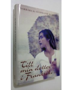 Kirjailijan Barbara ja Stephanie Keating käytetty kirja Till min dotter i Frankrike...