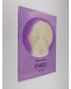 Kirjailijan Martin Lönnebo käytetty kirja Enkeli : rukous, elämäntulkinta, mietiskely, hyvyysharjoitus