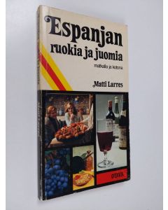 Kirjailijan Matti Larres käytetty kirja Espanjan ruokia ja juomia : matkalla ja kotona
