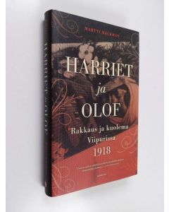Kirjailijan Martti Backman käytetty kirja Harriet ja Olof : rakkaus ja kuolema Viipurissa 1918
