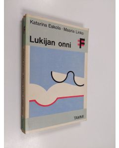 Kirjailijan Katarina Eskola & Maaria Linko käytetty kirja Lukijan onni : poliitikkojen, kulttuurieliitin ja kirjastonkäyttäjien kirjallisista mieltymyksistä