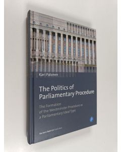 Kirjailijan Kari Palonen käytetty kirja The politics of parliamentary procedure : the formation of the Westminster procedure as a parliamentary ideal type