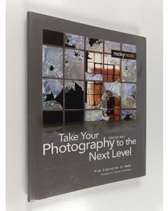 Kirjailijan George Barr käytetty kirja Take Your Photography to the Next Level : From Inspiration to Image