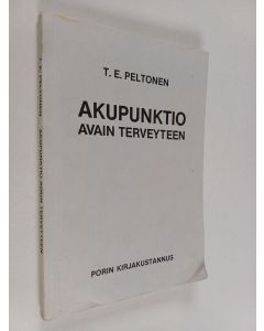 Kirjailijan T. E. Peltonen käytetty kirja Akupunktio : avain terveyteen