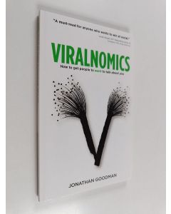 Kirjailijan Jonathan Goodman käytetty kirja Viralnomics - How to Get People to Want to Talk About You
