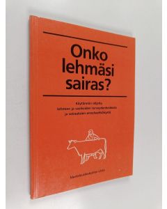 Kirjailijan Tom Alenius käytetty kirja Onko lehmäsi sairas? : käytännön ohjeita lehmien ja vasikoiden terveydenhoidosta ja sairauksien ennaltaehkäisystä