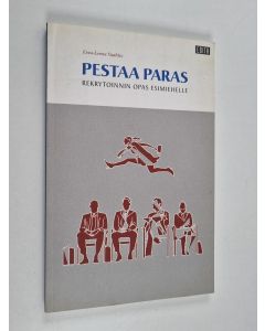 Kirjailijan Eeva-Leena Vaahtio käytetty kirja Pestaa paras : rekrytoinnin opas esimiehelle