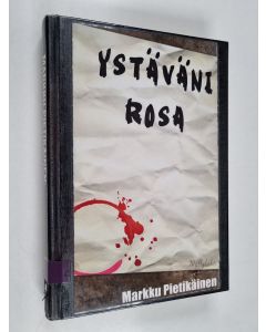 Kirjailijan Markku Pietikäinen käytetty kirja Ystäväni Rosa : jännitysromaani