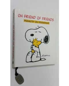 Kirjailijan Charles M. Schulz käytetty kirja Oh Friend of Friends : Peanuts on friendship
