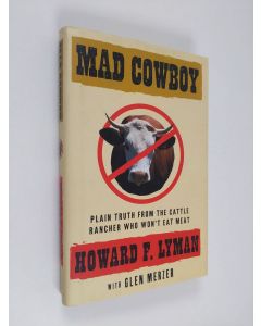 Kirjailijan Howard F. Lyman & Glen Merzer käytetty kirja Mad Cowboy - Plain Truth from the Cattle Rancher who Won't Eat Meat