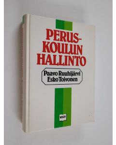 Kirjailijan Esko Toivonen & Paavo Ruuhijärvi käytetty kirja Peruskoulun hallinto