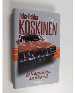 Kirjailijan Juha-Pekka Koskinen käytetty kirja Eilispäivän sankarit