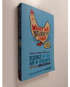 Kirjailijan John Brockman käytetty kirja What we believe but cannot prove : today's leading thinkers on science in the age of certainty
