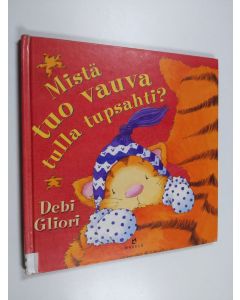 Kirjailijan Debi Gliori käytetty kirja Mistä tuo vauva tulla tupsahti?