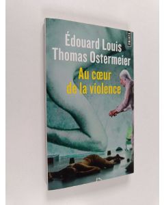 Kirjailijan Édouard Louis käytetty kirja Au Coeur De La Violence