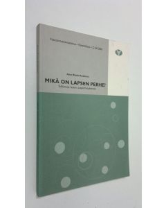 Kirjailijan Aino Ritala-Koskinen käytetty kirja Mikä on lapsen perhe : tulkintoja lasten uusperhesuhteista