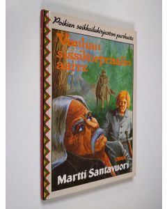 Kirjailijan Martti Santavuori käytetty kirja Vanhan sissikorpraalin aarre : seikkailukertomus pikkuvihan ajoilta (ERINOMAINEN)